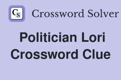 Politician Lori Crossword Clue: A Comprehensive Guide