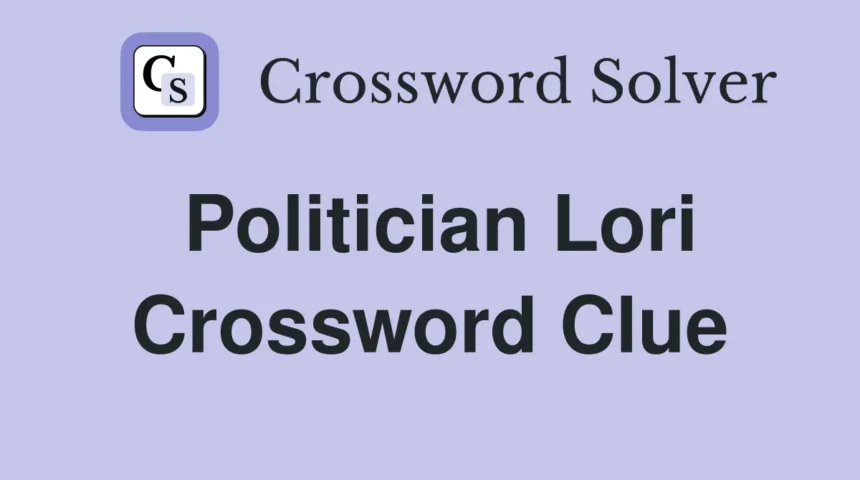 Politician Lori Crossword Clue: A Comprehensive Guide